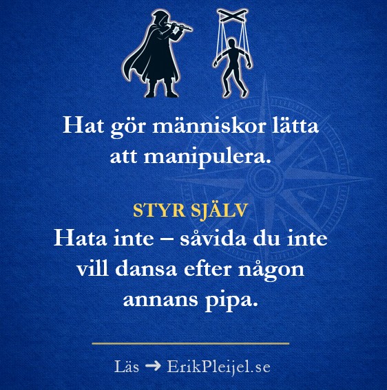 Hat gör människor lätta att manipulera. Styr själv. Hata inte – såvida du inte vill dansa efter någon annans pipa.